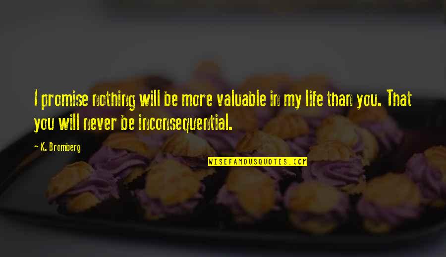 Laws Of Attractions Quotes By K. Bromberg: I promise nothing will be more valuable in