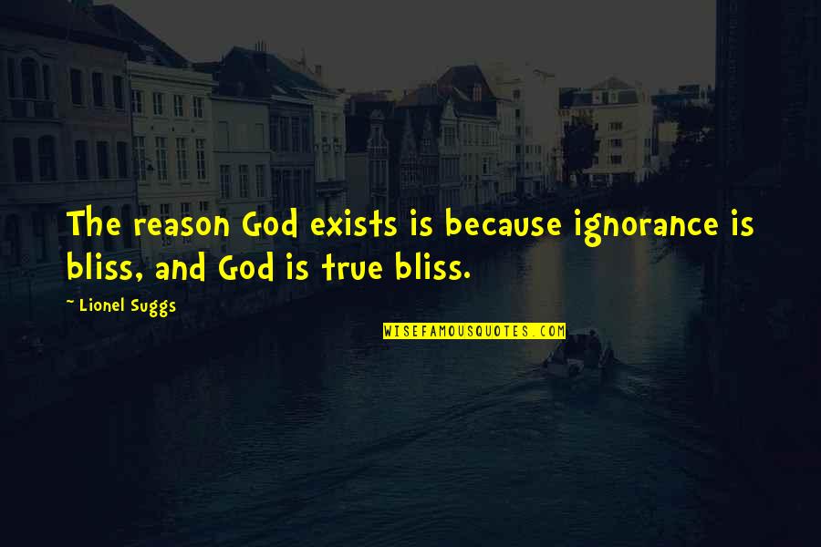 Laws Of Attractions Quotes By Lionel Suggs: The reason God exists is because ignorance is