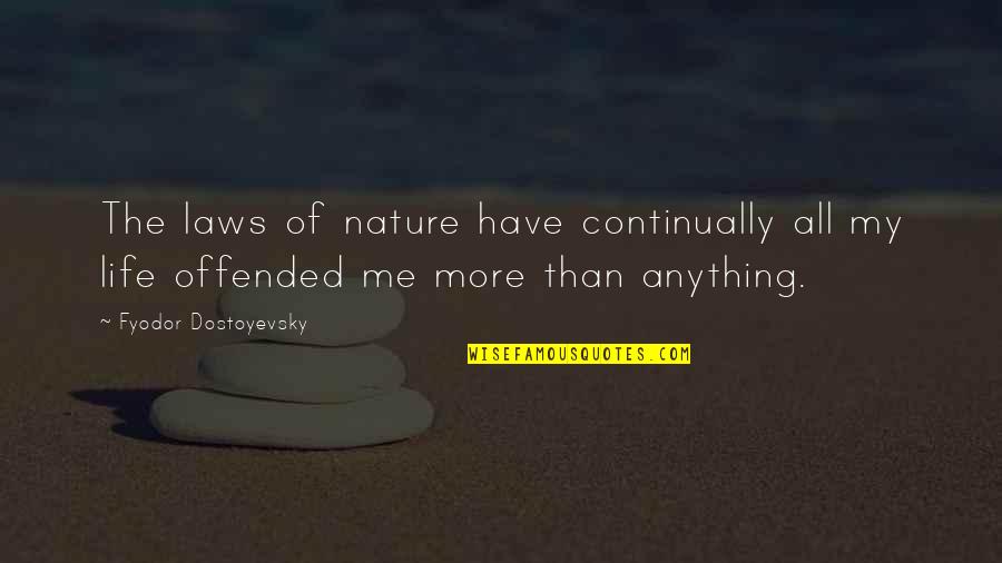 Laws Of Life Quotes By Fyodor Dostoyevsky: The laws of nature have continually all my