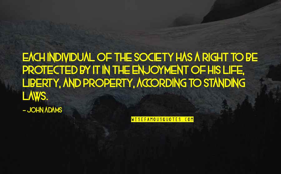 Laws Of Life Quotes By John Adams: Each individual of the society has a right