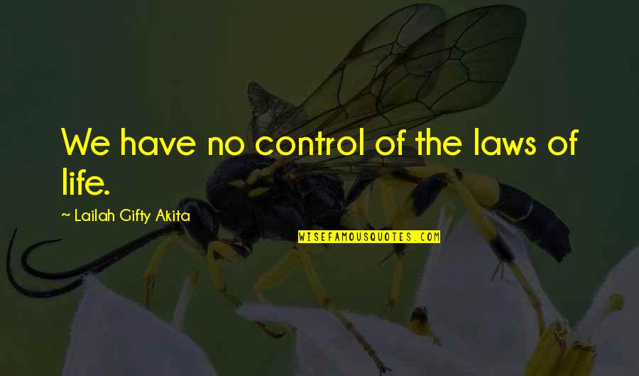 Laws Of Life Quotes By Lailah Gifty Akita: We have no control of the laws of