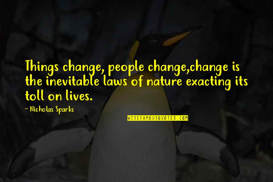 Laws Of Life Quotes By Nicholas Sparks: Things change, people change,change is the inevitable laws