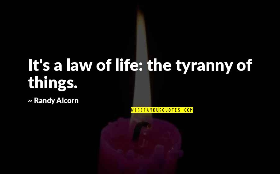 Laws Of Life Quotes By Randy Alcorn: It's a law of life: the tyranny of