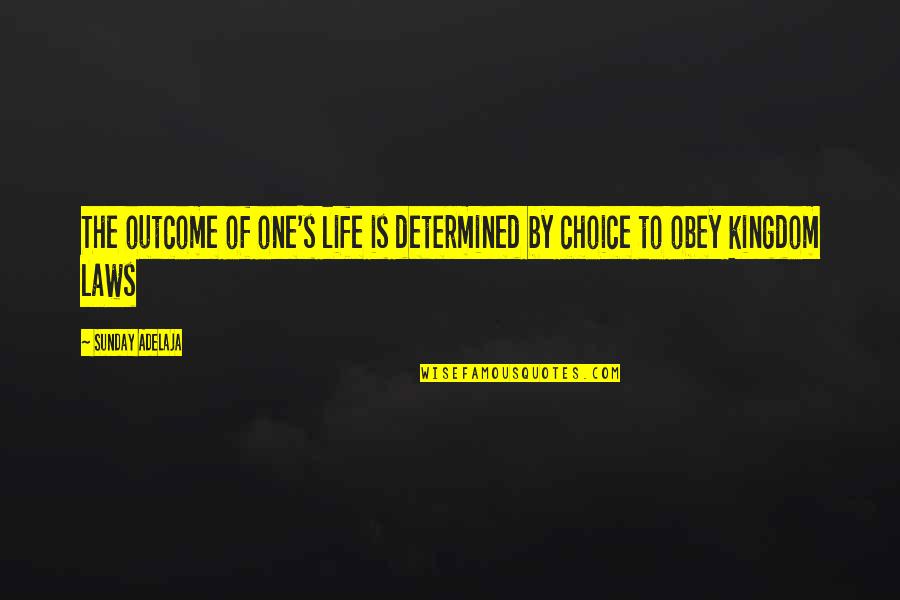 Laws Of Life Quotes By Sunday Adelaja: The outcome of one's life is determined by