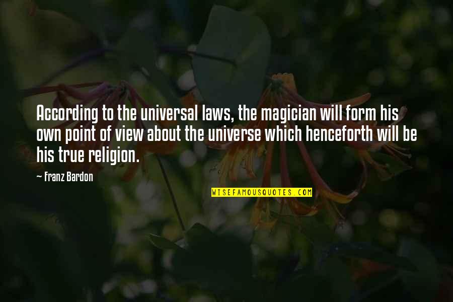Laws Of Magic Quotes By Franz Bardon: According to the universal laws, the magician will