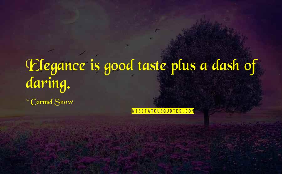 Laws Of Motion Quotes By Carmel Snow: Elegance is good taste plus a dash of