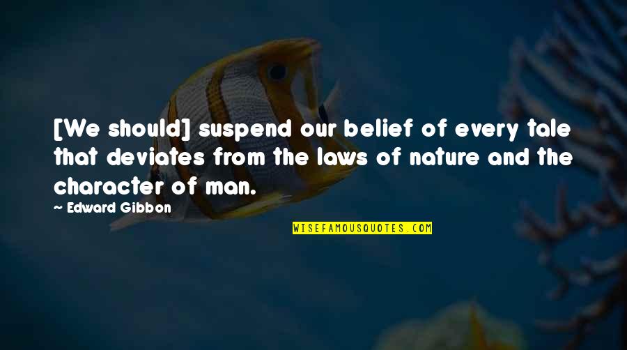 Laws Of Nature Quotes By Edward Gibbon: [We should] suspend our belief of every tale