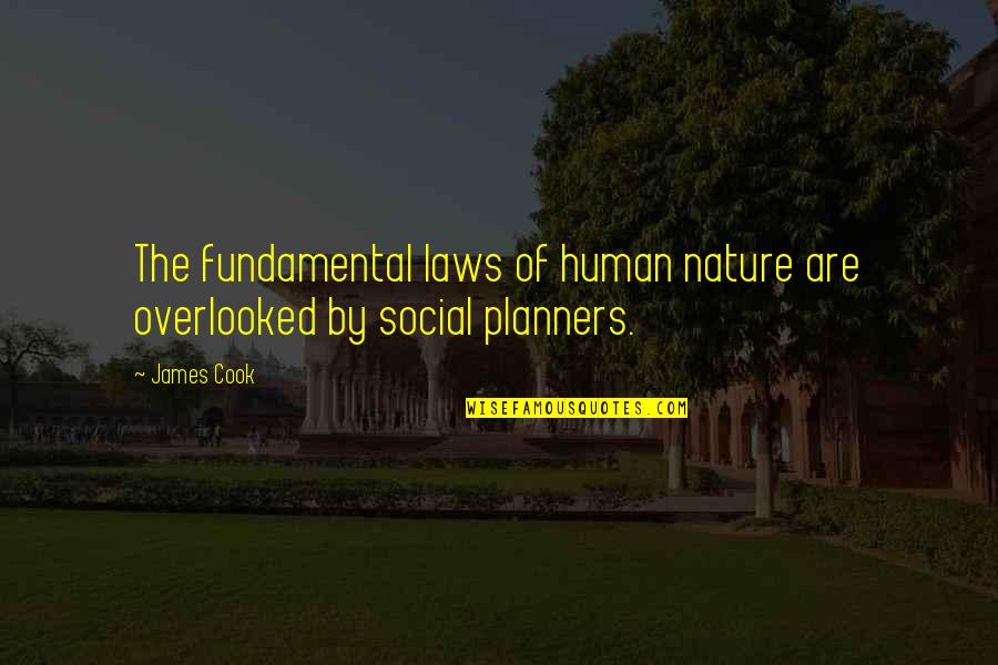 Laws Of Nature Quotes By James Cook: The fundamental laws of human nature are overlooked