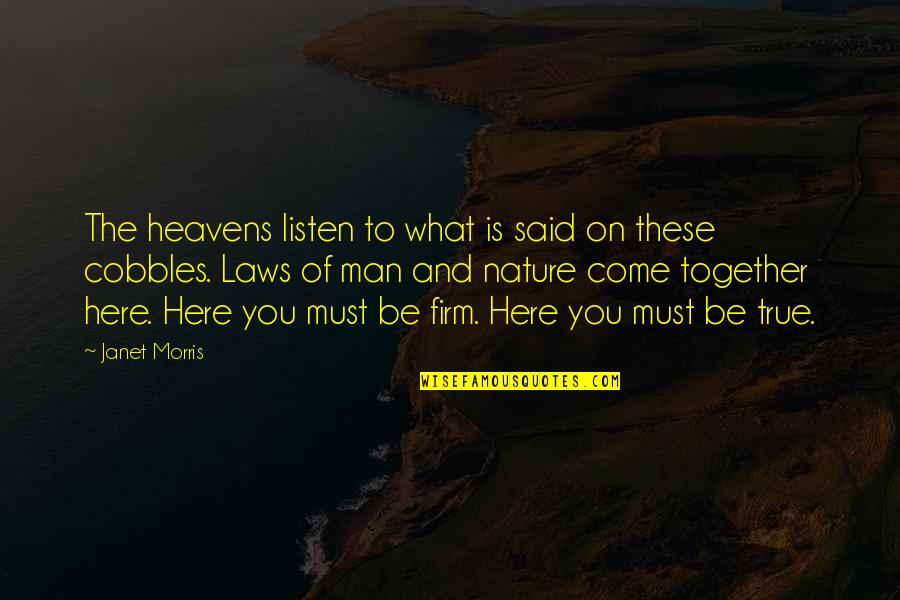 Laws Of Nature Quotes By Janet Morris: The heavens listen to what is said on