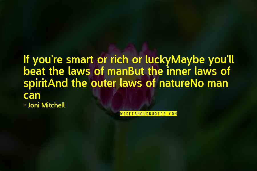 Laws Of Nature Quotes By Joni Mitchell: If you're smart or rich or luckyMaybe you'll