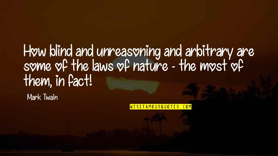 Laws Of Nature Quotes By Mark Twain: How blind and unreasoning and arbitrary are some