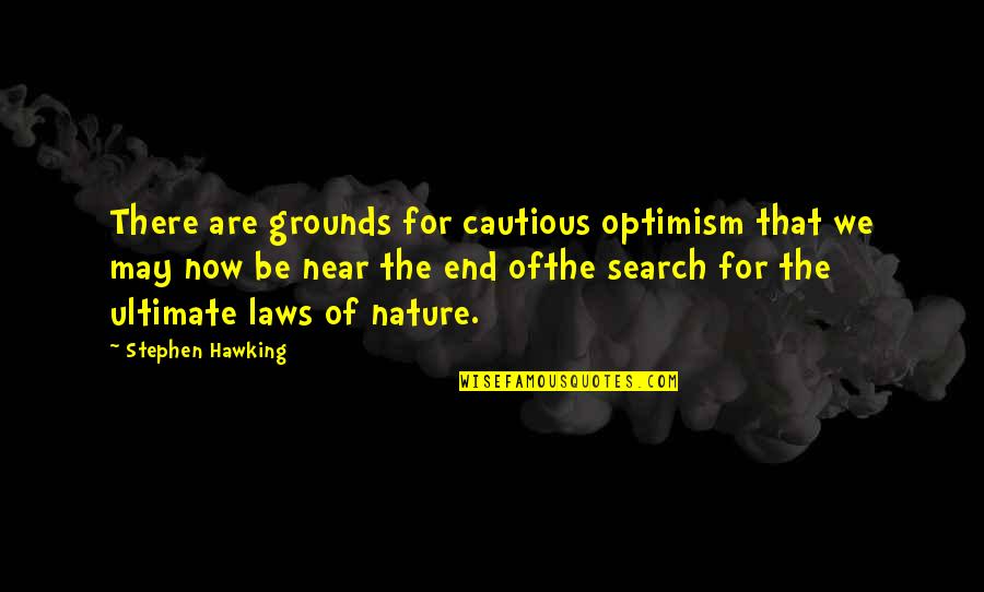 Laws Of Nature Quotes By Stephen Hawking: There are grounds for cautious optimism that we