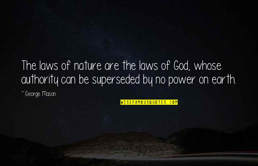 Laws Of Power Quotes By George Mason: The laws of nature are the laws of