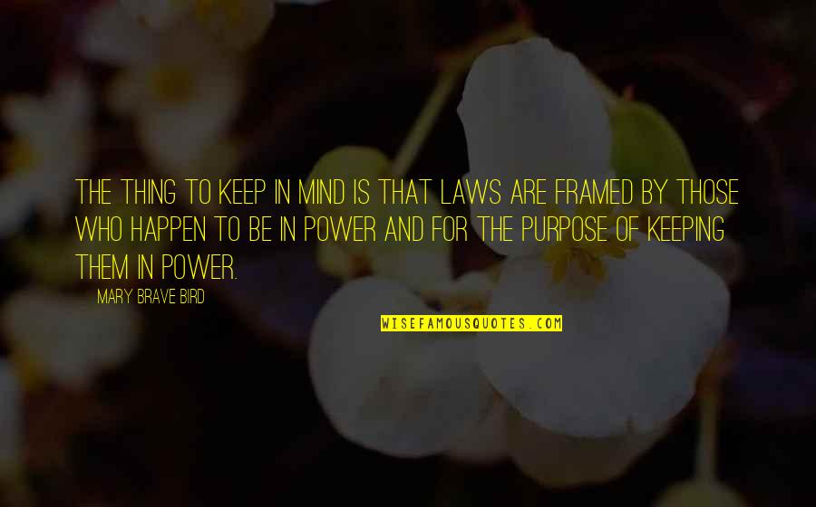 Laws Of Power Quotes By Mary Brave Bird: The thing to keep in mind is that