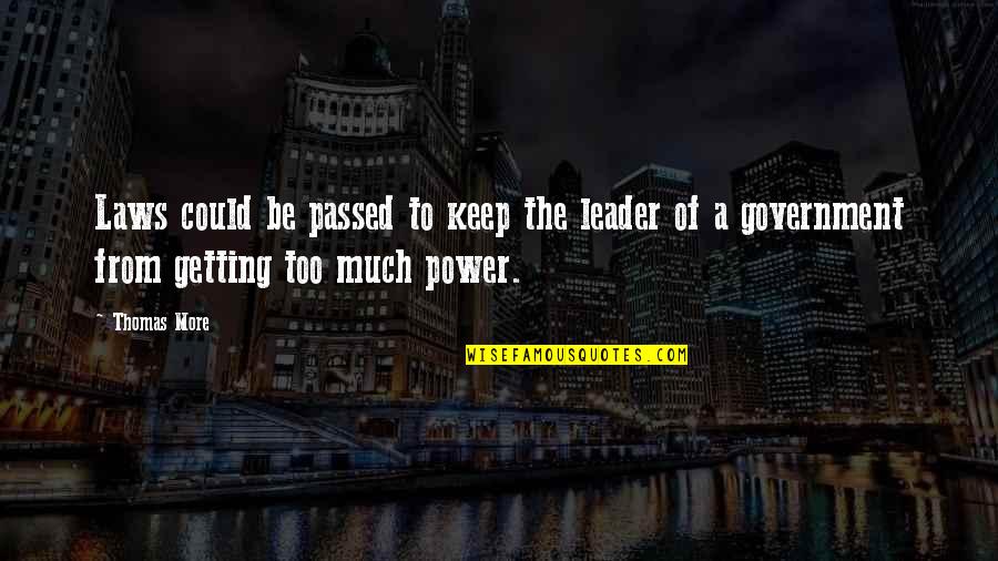 Laws Of Power Quotes By Thomas More: Laws could be passed to keep the leader