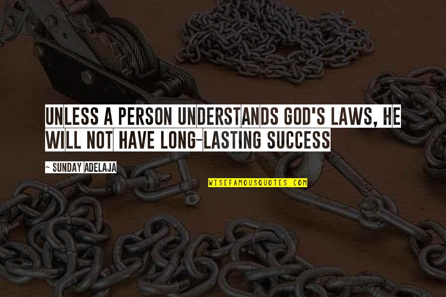 Laws Of Success Quotes By Sunday Adelaja: Unless a person understands God's laws, he will