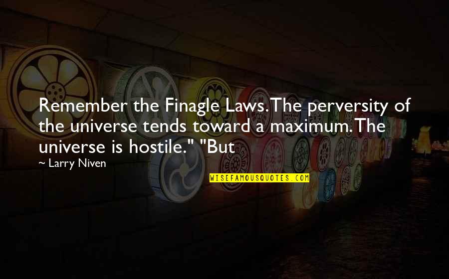 Laws Of The Universe Quotes By Larry Niven: Remember the Finagle Laws. The perversity of the