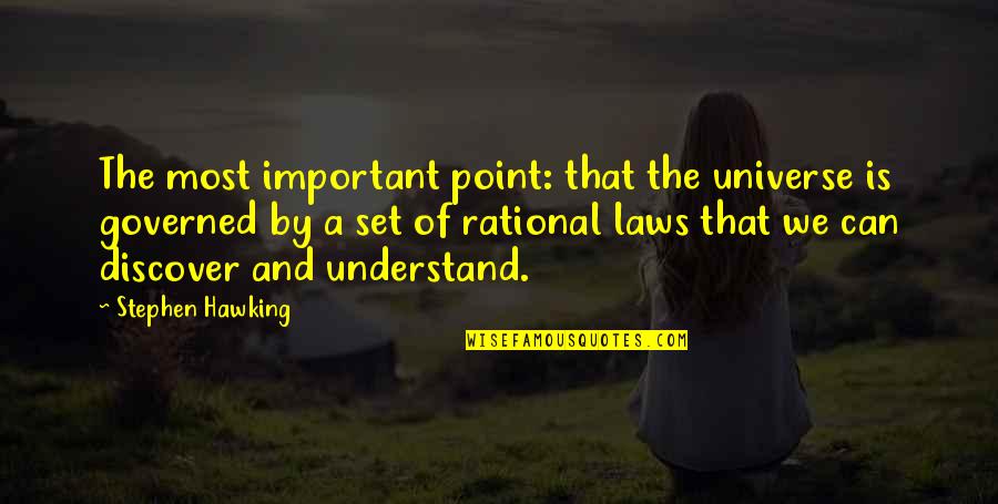 Laws Of The Universe Quotes By Stephen Hawking: The most important point: that the universe is