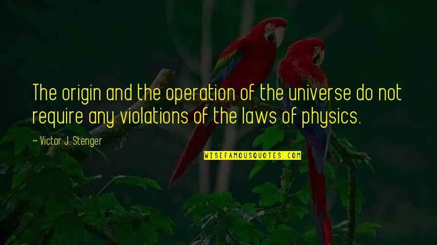 Laws Of The Universe Quotes By Victor J. Stenger: The origin and the operation of the universe