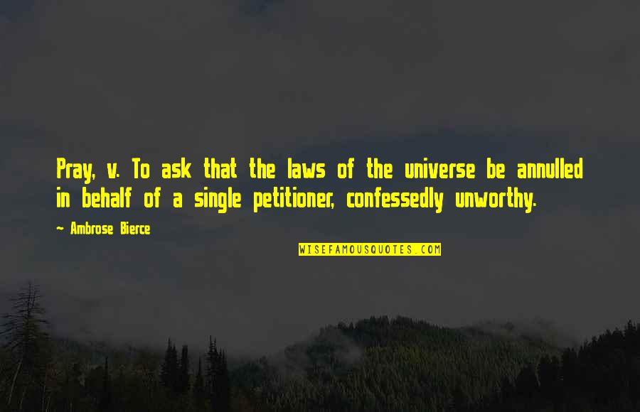 Laws Of Universe Quotes By Ambrose Bierce: Pray, v. To ask that the laws of