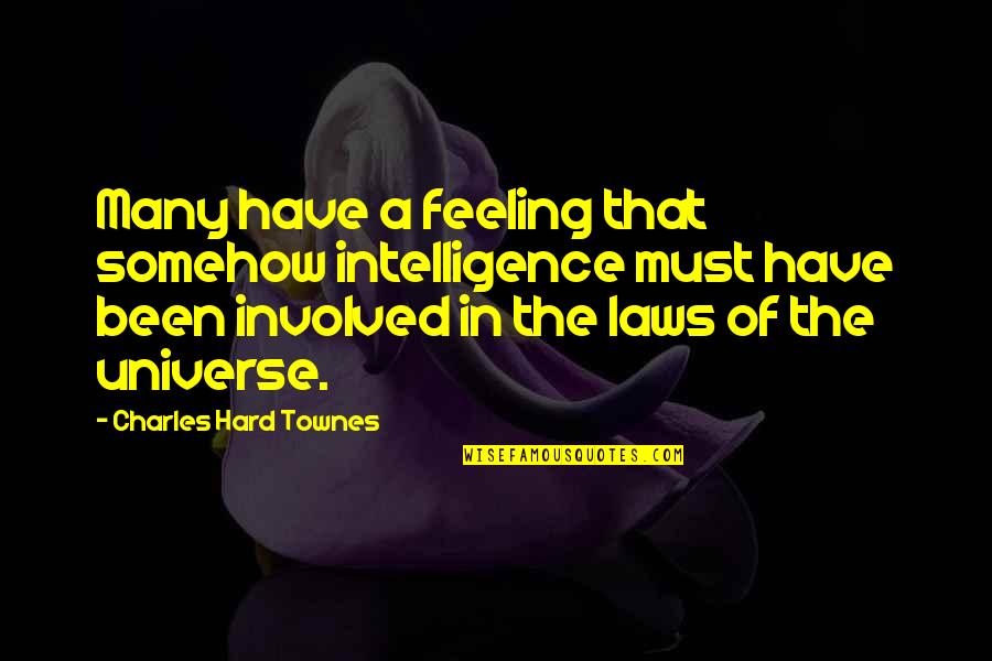 Laws Of Universe Quotes By Charles Hard Townes: Many have a feeling that somehow intelligence must