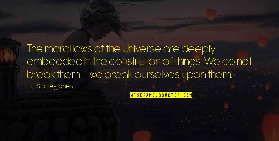 Laws Of Universe Quotes By E. Stanley Jones: The moral laws of the Universe are deeply