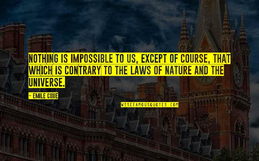 Laws Of Universe Quotes By Emile Coue: Nothing is impossible to us, except of course,