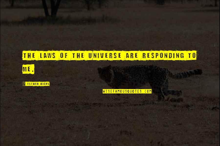 Laws Of Universe Quotes By Esther Hicks: The laws of the Universe are responding to