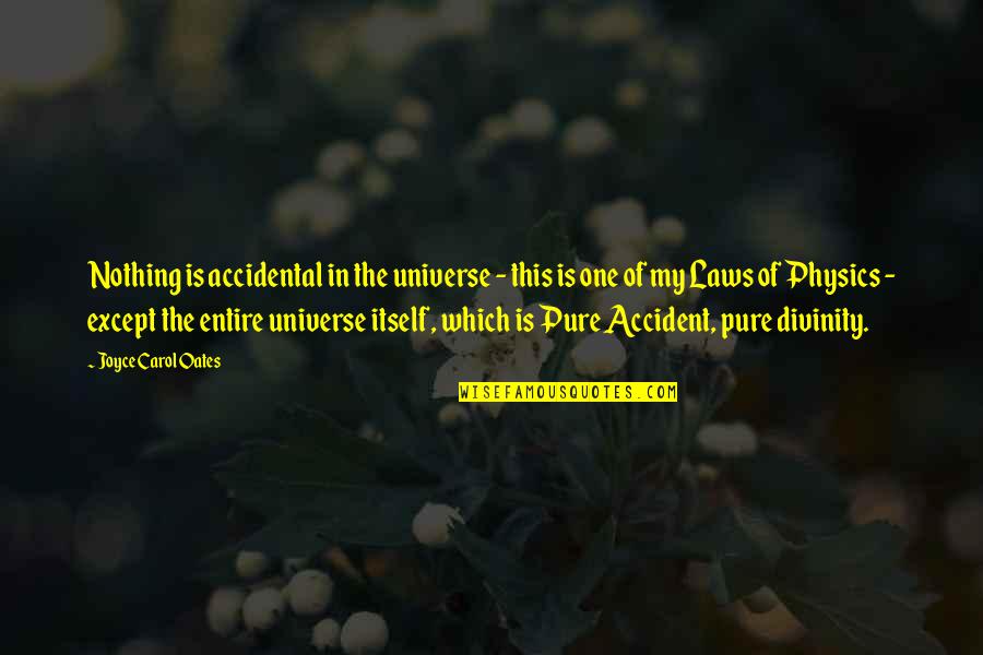 Laws Of Universe Quotes By Joyce Carol Oates: Nothing is accidental in the universe - this