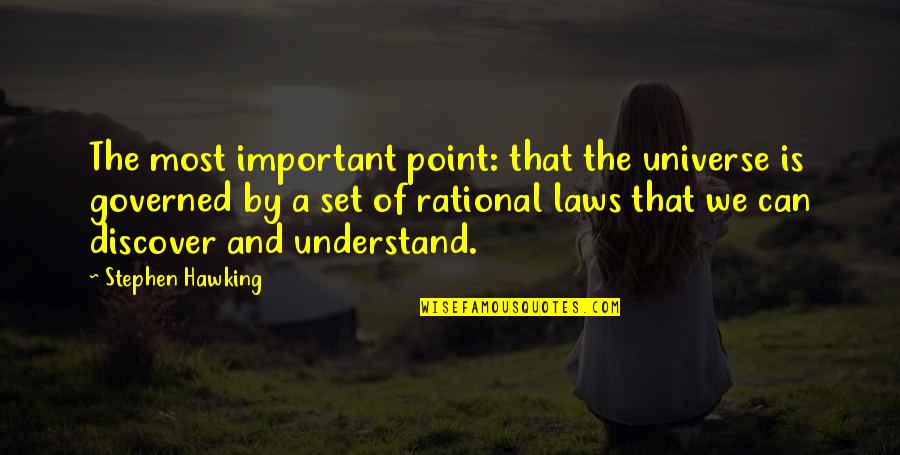 Laws Of Universe Quotes By Stephen Hawking: The most important point: that the universe is