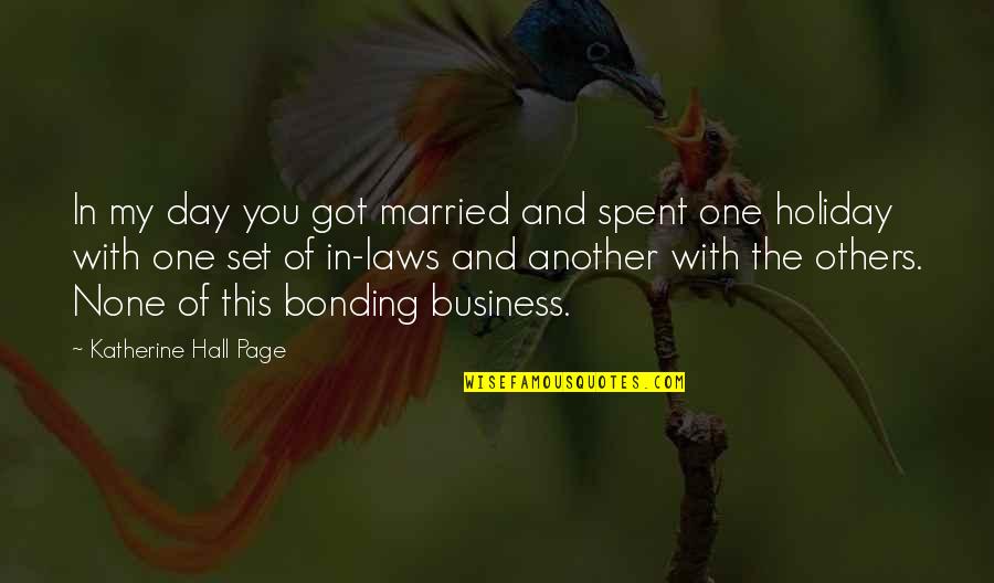 Laws Quotes By Katherine Hall Page: In my day you got married and spent