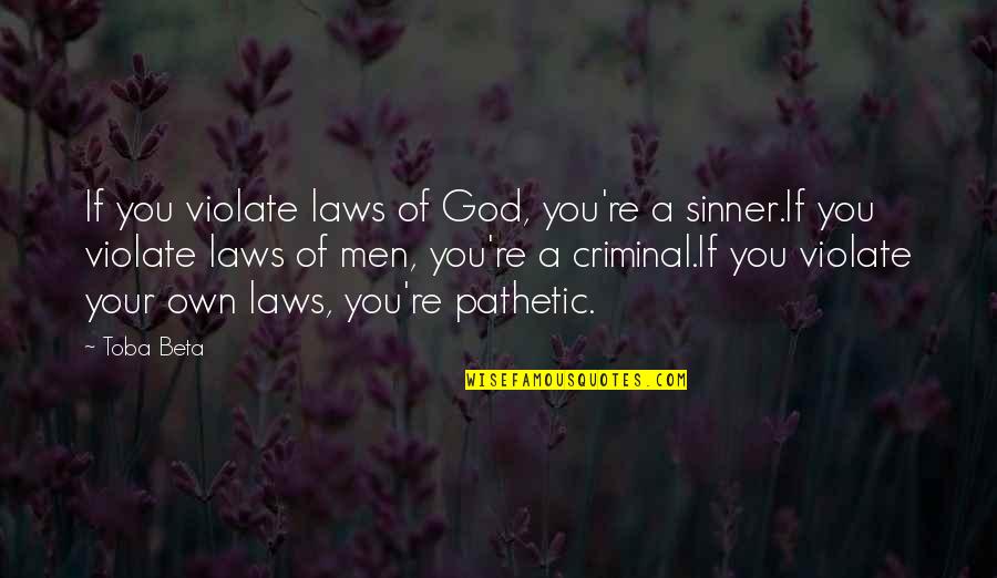 Laws Quotes By Toba Beta: If you violate laws of God, you're a