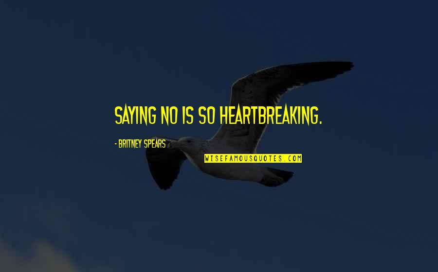 Laws Theories Quotes By Britney Spears: Saying no is so heartbreaking. Laws Theories Quotes By Britney Spears: Saying no is so heartbreaking.