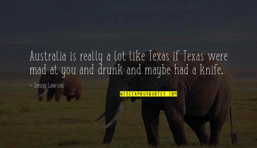 Lawson Quotes By Jenny Lawson: Australia is really a lot like Texas if