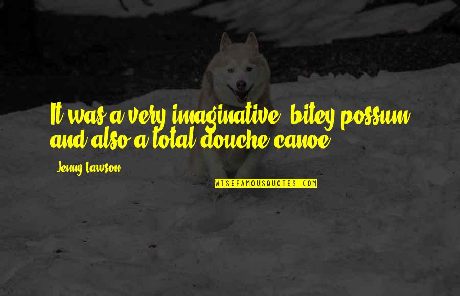 Lawson Quotes By Jenny Lawson: It was a very imaginative, bitey possum and