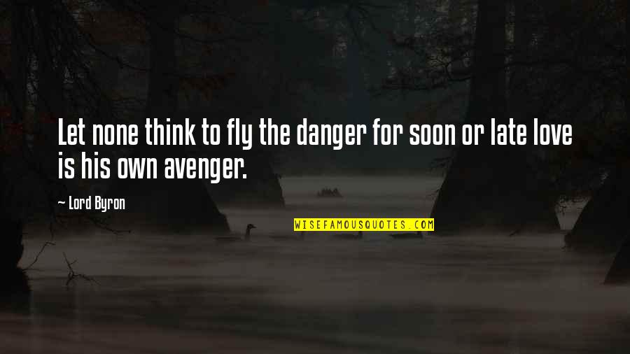 Lawsons Landing Quotes By Lord Byron: Let none think to fly the danger for