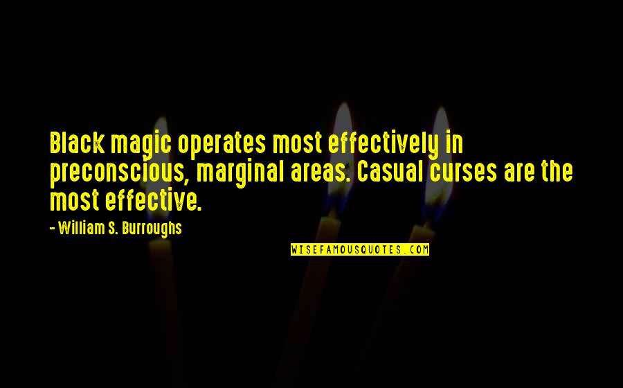 Lawsons Landing Quotes By William S. Burroughs: Black magic operates most effectively in preconscious, marginal Lawsons Landing Quotes By William S. Burroughs: Black magic operates most effectively in preconscious, marginal