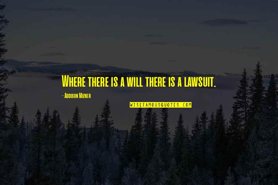 Lawsuit Quotes By Addison Mizner: Where there is a will there is a