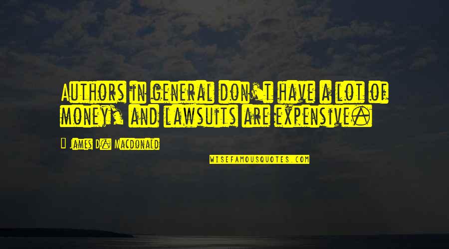 Lawsuit Quotes By James D. Macdonald: Authors in general don't have a lot of