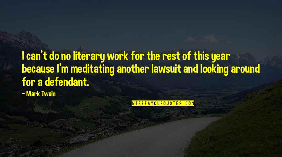 Lawsuit Quotes By Mark Twain: I can't do no literary work for the
