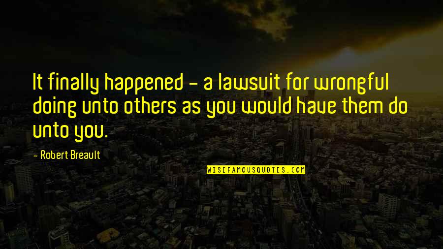 Lawsuit Quotes By Robert Breault: It finally happened - a lawsuit for wrongful