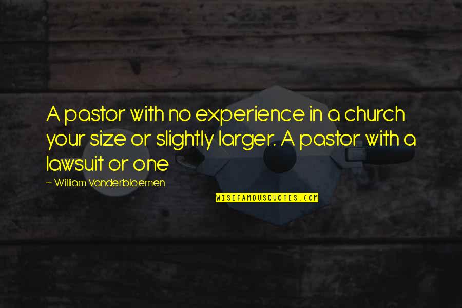 Lawsuit Quotes By William Vanderbloemen: A pastor with no experience in a church