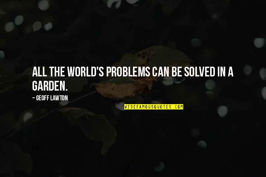 Lawton Ok Quotes By Geoff Lawton: All the world's problems can be solved in
