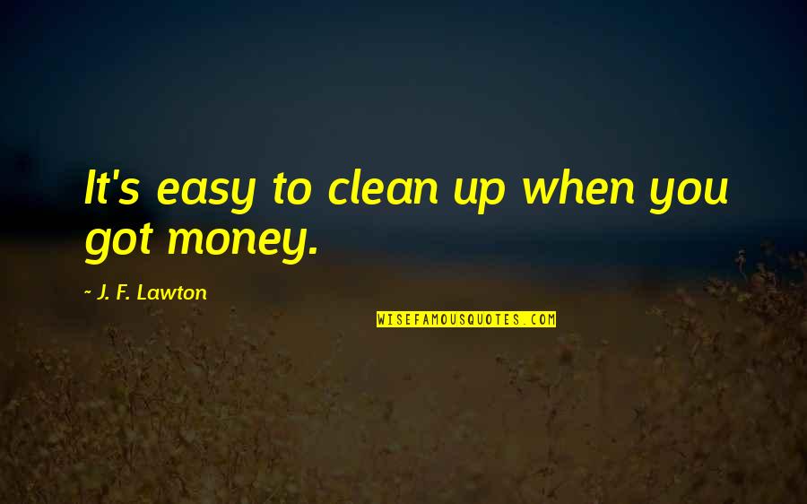 Lawton Ok Quotes By J. F. Lawton: It's easy to clean up when you got