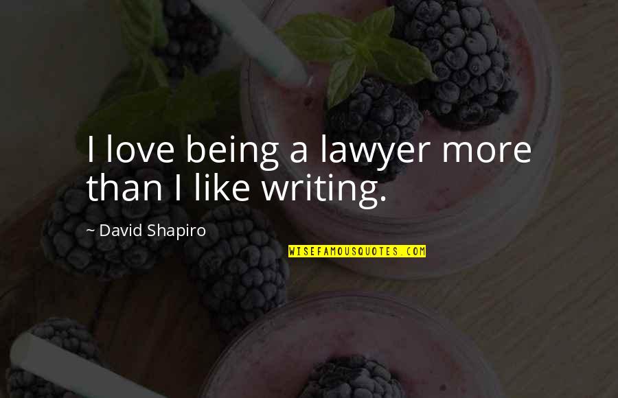 Lawyer Love Quotes By David Shapiro: I love being a lawyer more than I