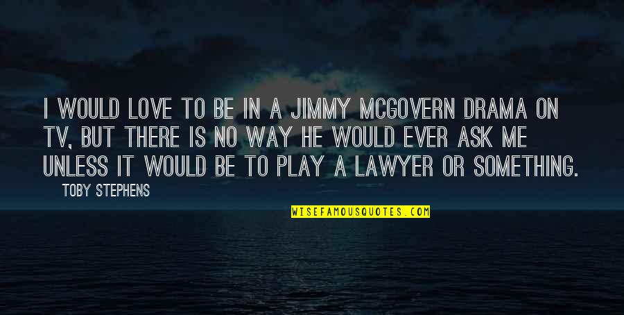 Lawyer Love Quotes By Toby Stephens: I would love to be in a Jimmy