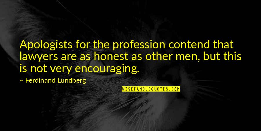 Lawyer Quotes By Ferdinand Lundberg: Apologists for the profession contend that lawyers are