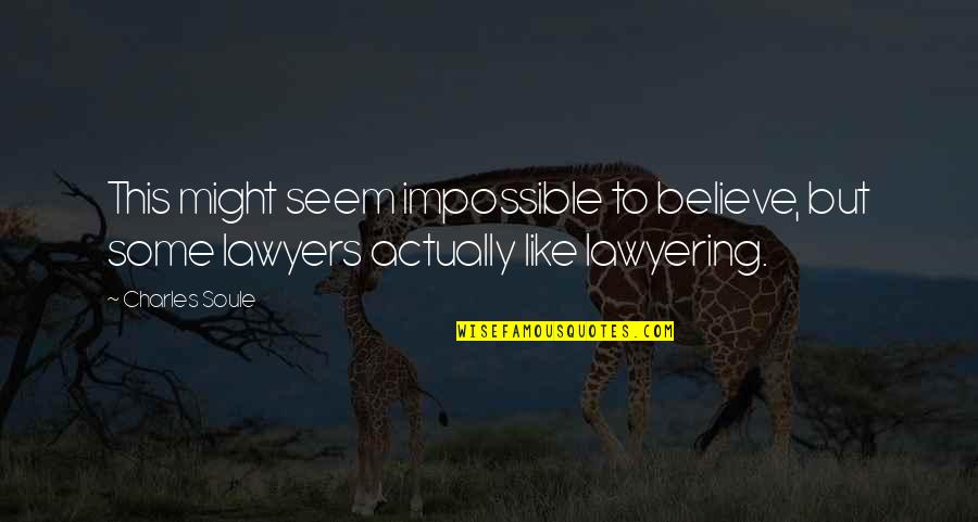 Lawyering Quotes By Charles Soule: This might seem impossible to believe, but some