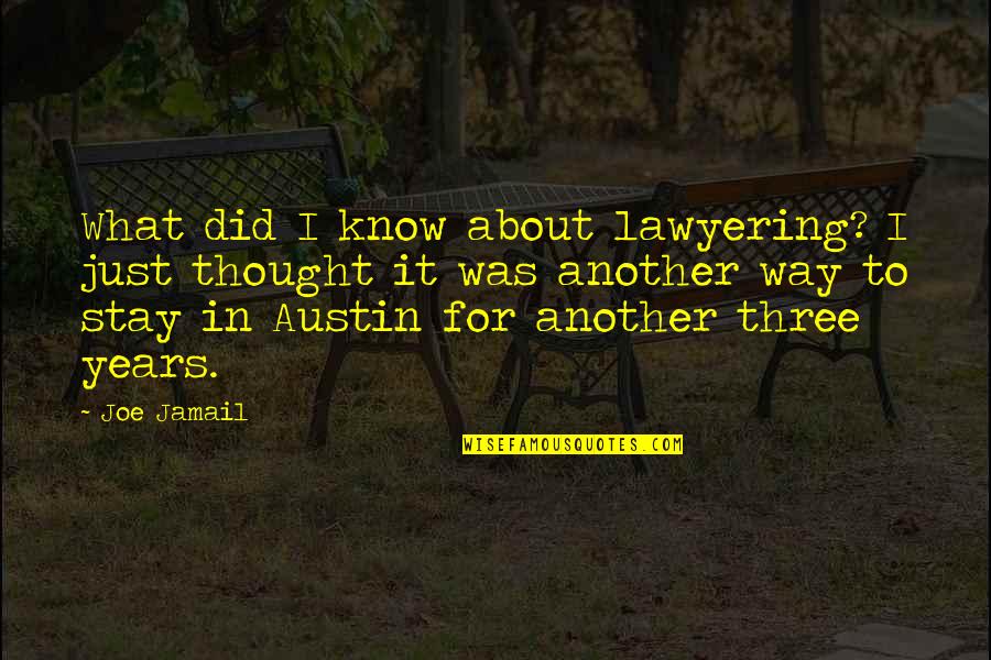 Lawyering Quotes By Joe Jamail: What did I know about lawyering? I just