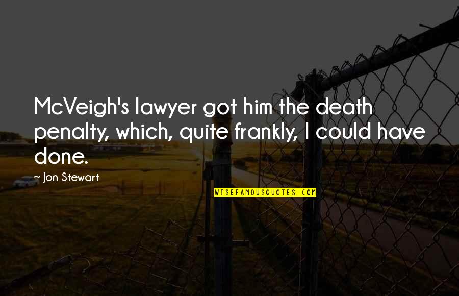 Lawyer'll Quotes By Jon Stewart: McVeigh's lawyer got him the death penalty, which,